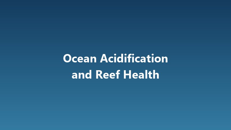 [Sample] Ocean Acidification and Reef Health